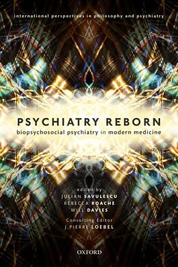 Kartonierter Einband Psychiatry Reborn: Biopsychosocial psychiatry in modern medicine von Professor Julian (Uehiro Chair in Pract Savulescu