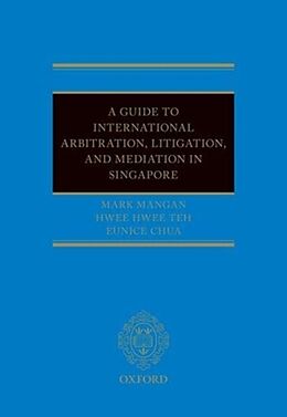 Livre Relié A Guide to Int Arb, Litigation, and Mediation in Singapore de Mark Mangan, Eunice Chua, Hwee Hwee Teh