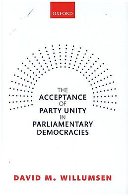 Fester Einband The Acceptance of Party Unity in Parliamentary Democracies von David M. Willumsen