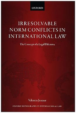 Livre Relié Irresolvable Norm Conflicts in International Law de Valentin Jeutner