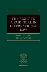 Fester Einband The Right to a Fair Trial in International Law von Amal Clooney, Philippa Webb