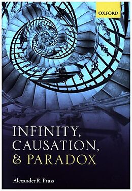 Fester Einband Infinity, Causation, and Paradox von Alexander R. (Professor of Philosophy, Professor of Philosophy,