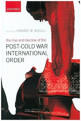 Fester Einband The Rise and Decline of the Post-Cold War International Order von Hanns W. (Senior Distinguished Fellow, Seni Maull