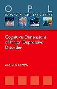 Couverture cartonnée Cognitive Dimensions of Major Depressive Disorder de Bernhard T. Baune