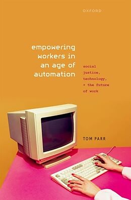 Livre Relié Empowering Workers in an Age of Automation de Tom (Reader in Political Theory, Reader in Political Theory, Uni