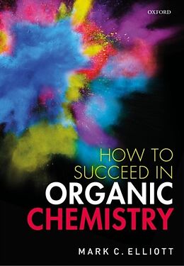 Kartonierter Einband How to succeed in organic chemistry von Mark C. Elliott