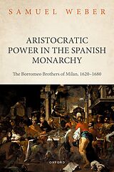 eBook (pdf) Aristocratic Power in the Spanish Monarchy de Samuel Weber