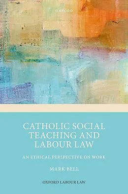 E-Book (pdf) Catholic Social Teaching and Labour Law von Mark Bell