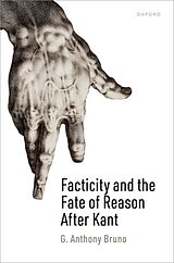 Livre Relié Facticity and the Fate of Reason After Kant de G. Anthony Bruno