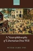 Livre Relié A Neurophilosophy of Libertarian Free Will de Peter Ulric Tse