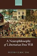 E-Book (pdf) A Neurophilosophy of Libertarian Free Will von Peter Ulric Tse