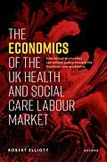 E-Book (pdf) The Economics of the UK Health and Social Care Labour Market von Robert Elliott