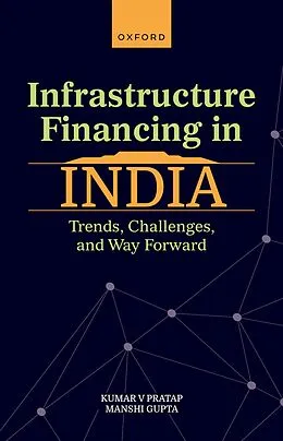 E-Book (pdf) Infrastructure Financing in India von Kumar V Pratap, Manshi Gupta