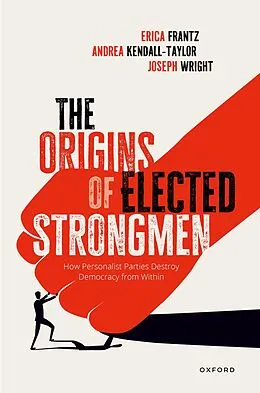E-Book (pdf) The Origins of Elected Strongmen von Erica Frantz, Andrea Kendall-Taylor, Joe Wright