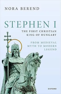 E-Book (epub) Stephen I, the First Christian King of Hungary von Nora Berend