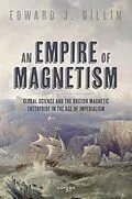 E-Book (epub) An Empire of Magnetism von Edward J. Gillin