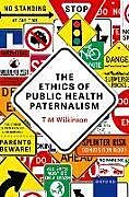 Livre Relié The Ethics of Public Health Paternalism de T M Wilkinson