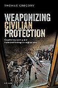 Livre Relié Weaponizing Civilian Protection de Thomas Gregory