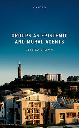 E-Book (pdf) Groups as Epistemic and Moral Agents von Jessica Brown