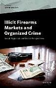 Livre Relié Illicit Firearms Markets and Organized Crime de 