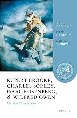 E-Book (pdf) Rupert Brooke, Charles Sorley, Isaac Rosenberg, and Wilfred Owen von Lorna Hardwick, Stephen Harrison, Elizabeth Vandiver