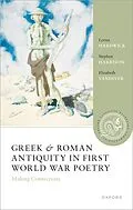E-Book (pdf) Greek and Roman Antiquity in First World War Poetry von Lorna Hardwick, Stephen Harrison, Elizabeth Vandiver