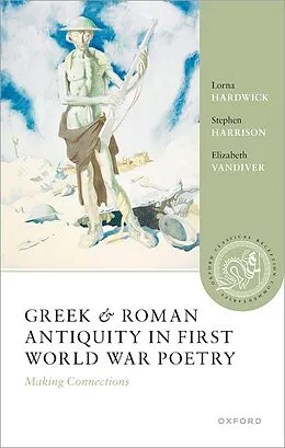 E-Book (pdf) Greek and Roman Antiquity in First World War Poetry von Lorna Hardwick, Stephen Harrison, Elizabeth Vandiver