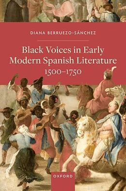 Livre Relié Black Voices in Early Modern Spanish Literature, 1500-1750 de Diana Berruezo-Sánchez