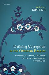 eBook (pdf) Defining Corruption in the Ottoman Empire de Bo?a? A. Ergene