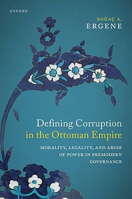 eBook (pdf) Defining Corruption in the Ottoman Empire de Bo?a? A. Ergene