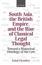Livre Relié South Asia, the British Empire, and the Rise of Classical Legal Thought de Chaudhry