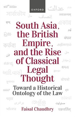 Livre Relié South Asia, the British Empire, and the Rise of Classical Legal Thought de Chaudhry