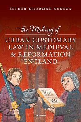 Livre Relié The Making of Urban Customary Law in Medieval and Reformation England de Esther Liberman Cuenca