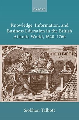 Livre Relié Knowledge, Information, and Business Education in the British Atlantic World, 16201760 de Siobhan Talbott