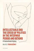 E-Book (epub) Intellectuals and the Crisis of Politics in the Interwar Period and Beyond von Balázs Trencsényi