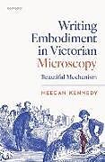 Livre Relié Writing Embodiment in Victorian Microscopy de Meegan Kennedy