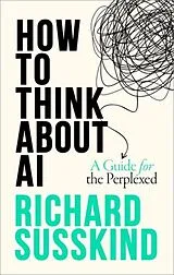 Fester Einband How To Think About AI von Richard Susskind
