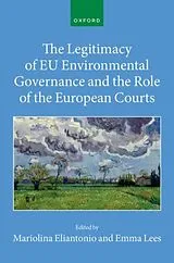 Fester Einband The Legitimacy of EU Environmental Governance and the Role of the European Courts von Emma (Professor of Environmental and Propert Lees