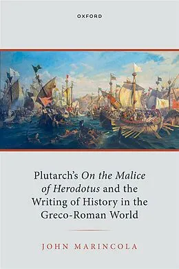 ePUB Plutarch's On the Malice of Herodotus and the Writing of History in the Greco-Roman World von John Marincola