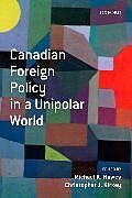 Kartonierter Einband Canadian Foreign Policy in a Unipolar World von Michael Hawes, Christopher Kirkey