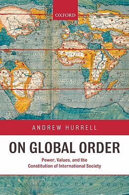Kartonierter Einband On Global Order Power, Values, and the Constitution of International Society (Paperback) von Andrew Hurrell