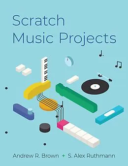 E-Book (epub) Scratch Music Projects von Andrew R. Brown, S. Alex Ruthmann
