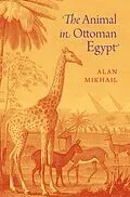 E-Book (pdf) The Animal in Ottoman Egypt von Alan Mikhail