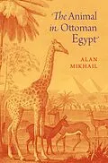 E-Book (epub) The Animal in Ottoman Egypt von Alan Mikhail