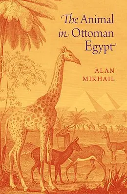 E-Book (epub) The Animal in Ottoman Egypt von Alan Mikhail