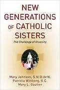 E-Book (pdf) New Generations of Catholic Sisters von Mary S. N. D. De N. Johnson, Patricia S. C. Wittberg, Mary L. Gautier