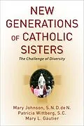 E-Book (epub) New Generations of Catholic Sisters von Mary S. N. D. de N. Johnson, Patricia S. C. Wittberg, Mary L. Gautier