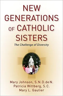 E-Book (epub) New Generations of Catholic Sisters von Mary S. N. D. de N. Johnson, Patricia S. C. Wittberg, Mary L. Gautier