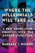 Livre Relié Where the Millennials Will Take Us de Barbara J. Risman