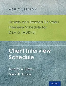 E-Book (pdf) Anxiety and Related Disorders Interview Schedule for DSM-5 (ADIS-5)® - Adult Version von Timothy A. Brown, David H. Barlow